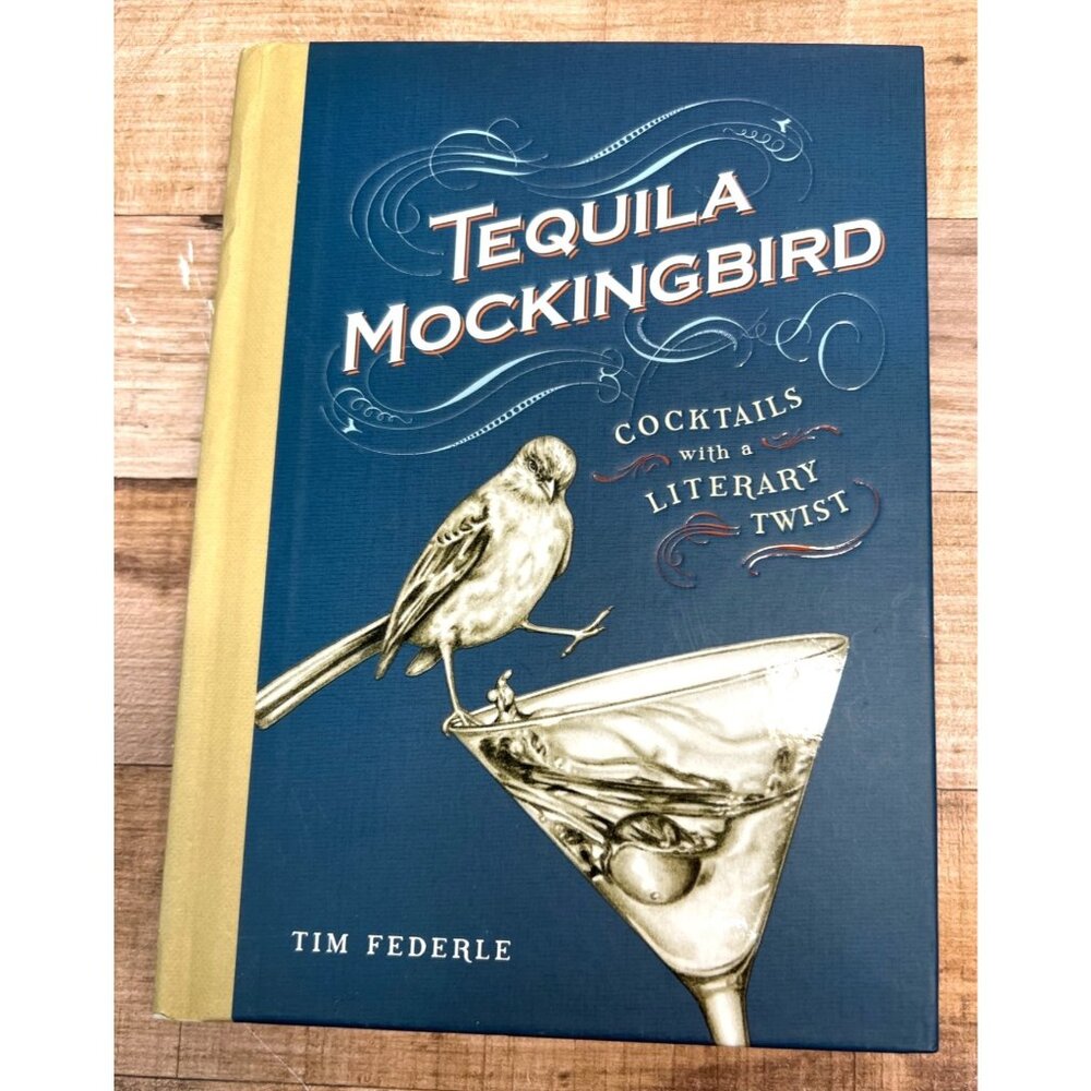 Tequila Mockingbird: Cocktails With A Literary Twist Hardcover Book By Tim Feder